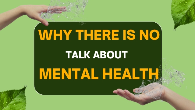 Why there is no talk about mental health and why you should